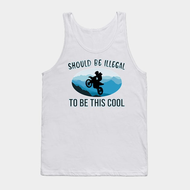 SHOULD BE ILLEGAL - BUT ITS NOT COOL MOUNTAIN BIKER -DIRTBIKE STICKER T-SHIRT Tank Top by KathyNoNoise